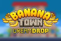 Slot Banana Town Dream Drop