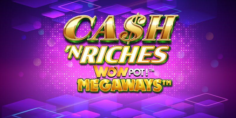 Slot Cash ’N Riches WOWPOT! Megaways