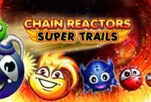 Slot Chain Reactors Super Trails