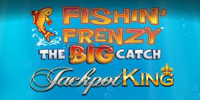 Slot Fishin’ Frenzy The Big Catch Jackpot King