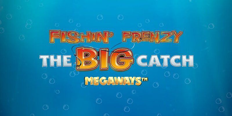 Slot Fishin’ Frenzy The Big Catch Megaways