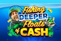 Slot Fishing Deeper Floats of Cash