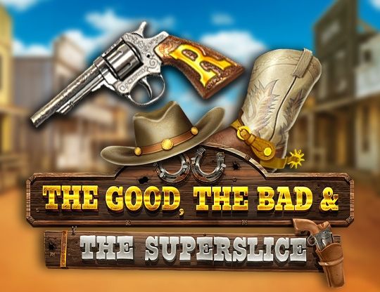 Slot The Good, The Bad and the SuperSlice