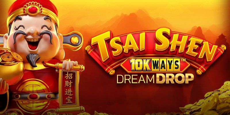Slot Tsai Shen 10K Ways Dream Drop