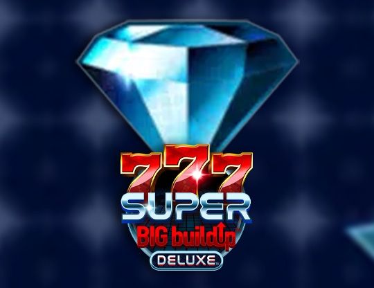 Slot 777 Super BIG BuildUp Deluxe